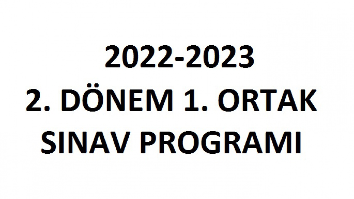 2022-2023 EĞİTİM ÖĞRETİM YILI 2. DÖNEM 1. ORTAK SINAV PROGRAMI